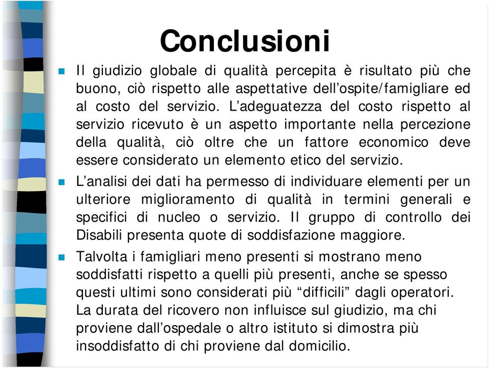 ! L analisi dei dati ha permesso di individuare elementi per un ulteriore miglioramento di qualità in termini generali e specifici di nucleo o servizio.