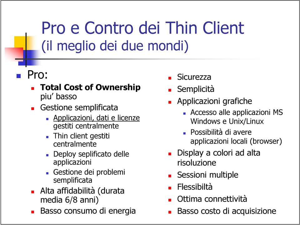 (durata media 6/8 anni) Basso consumo di energia Sicurezza Semplicità Applicazioni grafiche Accesso alle applicazioni MS Windows e Unix/Linux