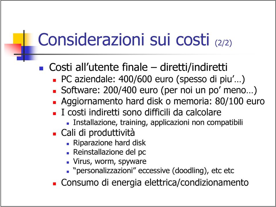 difficili da calcolare Installazione, training, applicazioni non compatibili Cali di produttività Riparazione hard disk