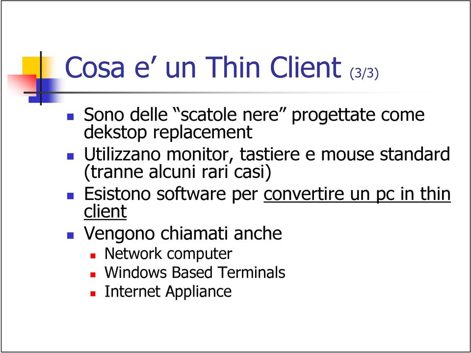 alcuni rari casi) Esistono software per convertire un pc in thin client