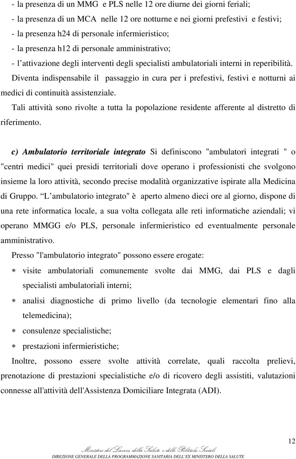 Diventa indispensabile il passaggio in cura per i prefestivi, festivi e notturni ai medici di continuità assistenziale.