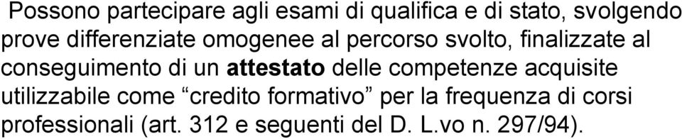 un attestato delle competenze acquisite utilizzabile come credito formativo