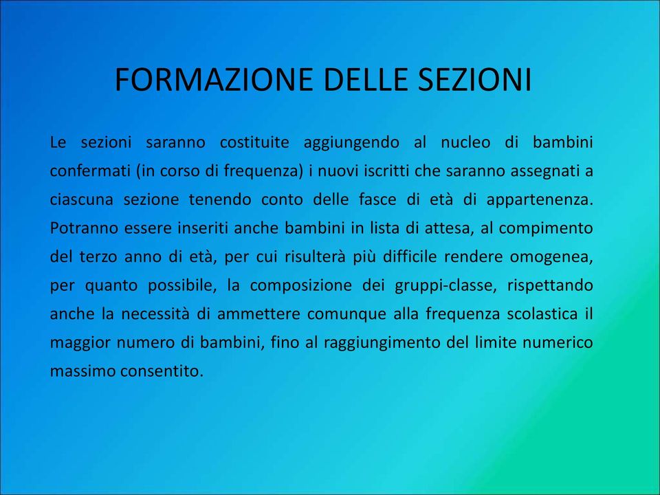 Potranno essere inseriti anche bambini in lista di attesa, al compimento del terzo anno di età, per cui risulterà più difficile rendere omogenea, per