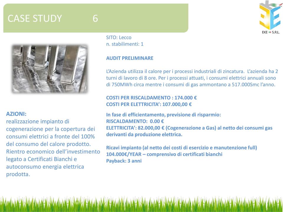 realizzazione impianto di cogenerazione per la copertura dei consumi elettrici a fronte del 100% del consumo del calore prodotto.