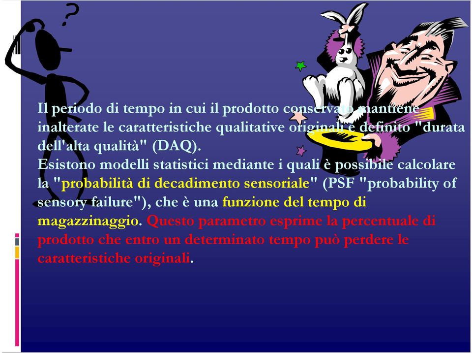 Esistono modelli statistici mediante i quali è possibile calcolare la "probabilità di decadimento sensoriale" (PSF