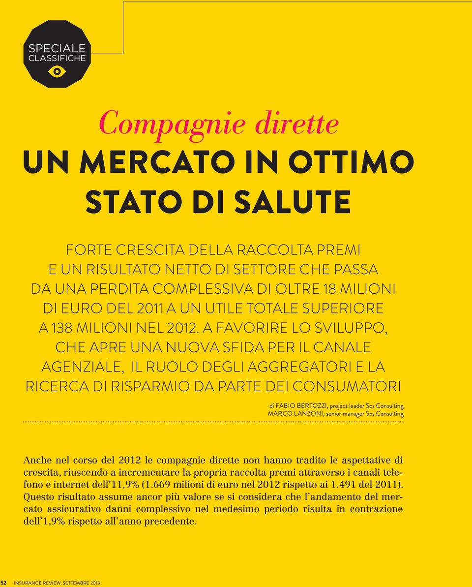 A FAVORIRE LO SVILUPPO, CHE APRE UNA NUOVA SFIDA PER IL CANALE AGENZIALE, IL RUOLO DEGLI AGGREGATORI E LA RICERCA DI RISPARMIO DA PARTE DEI CONSUMATORI di FABIO BERTOZZI, project leader Scs