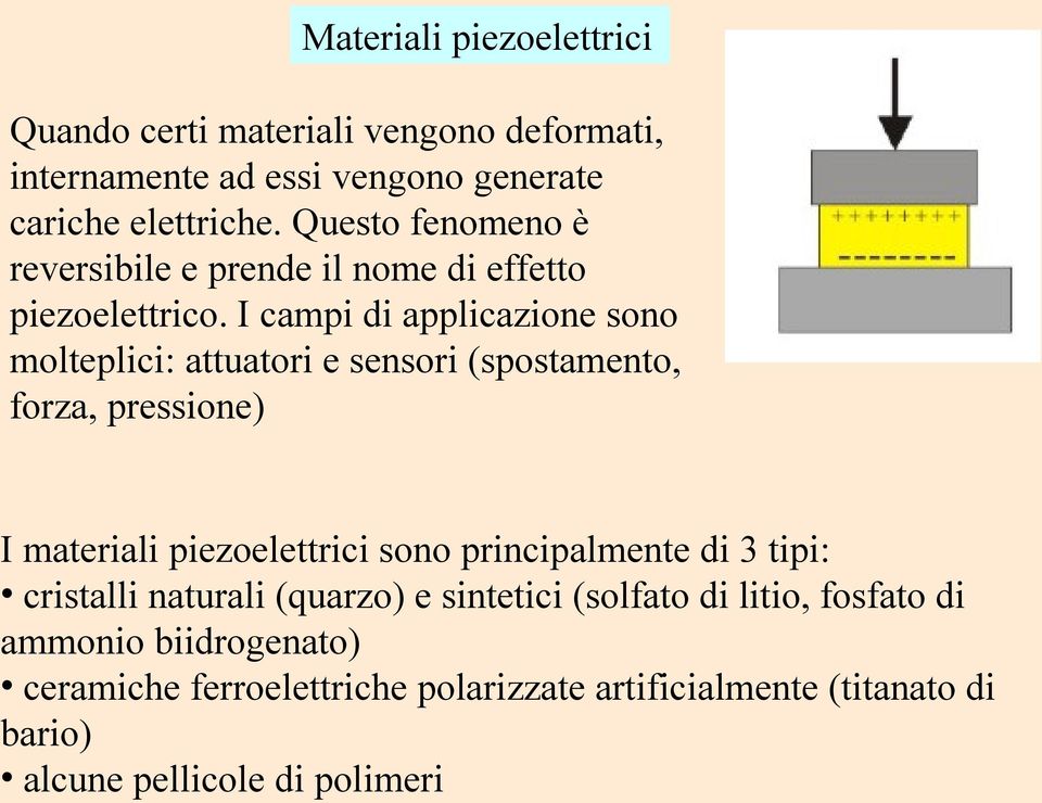 I campi di applicazione sono molteplici: attuatori e sensori (spostamento, forza, pressione) I materiali piezoelettrici sono