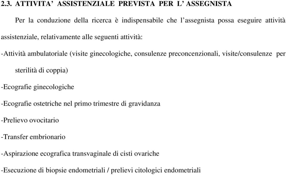 visite/consulenze per sterilità di coppia) -Ecografie ginecologiche -Ecografie ostetriche nel primo trimestre di gravidanza -Prelievo