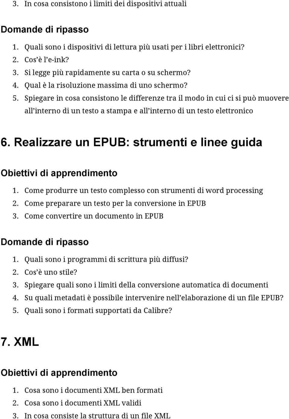 Spiegare in cosa consistono le differenze tra il modo in cui ci si può muovere all interno di un testo a stampa e all interno di un testo elettronico 6. Realizzare un EPUB: strumenti e linee guida 1.