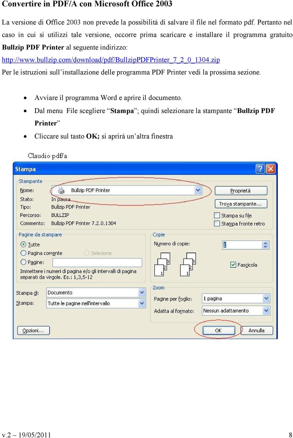 http://www.bullzip.com/download/pdf/bullzippdfprinter_7_2_0_1304.zip Per le istruzioni sull installazione delle programma PDF Printer vedi la prossima sezione.