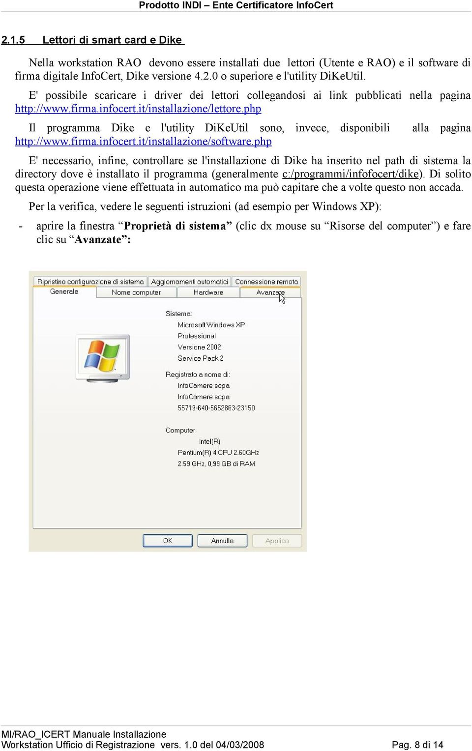 php Il programma Dike e l'utility DiKeUtil sono, invece, disponibili http://www.firma.infocert.it/installazione/software.