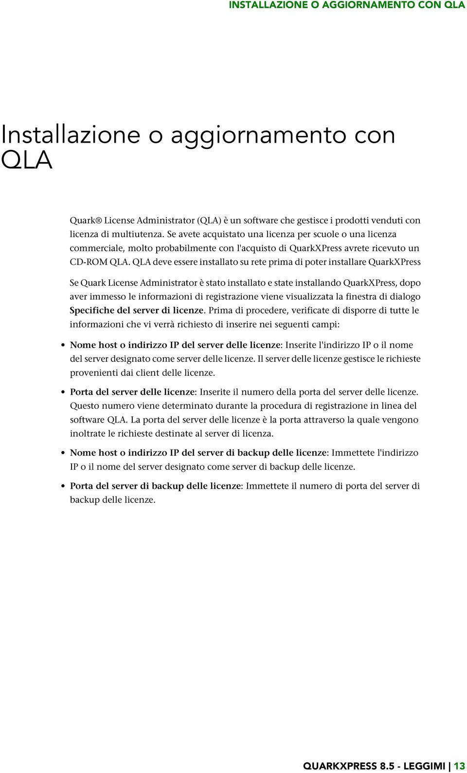 QLA deve essere installato su rete prima di poter installare QuarkXPress Se Quark License Administrator è stato installato e state installando QuarkXPress, dopo aver immesso le informazioni di