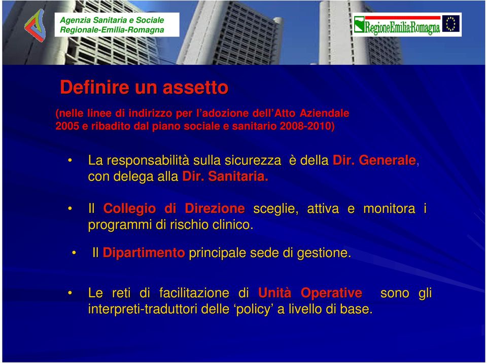 Il Collegio di Direzione sceglie, attiva e monitora i programmi di rischio clinico.