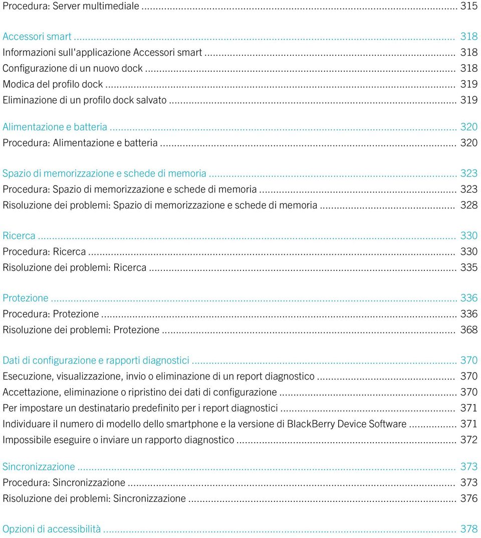 .. 323 Procedura: Spazio di memorizzazione e schede di memoria... 323 Risoluzione dei problemi: Spazio di memorizzazione e schede di memoria... 328 Ricerca... 330 Procedura: Ricerca.