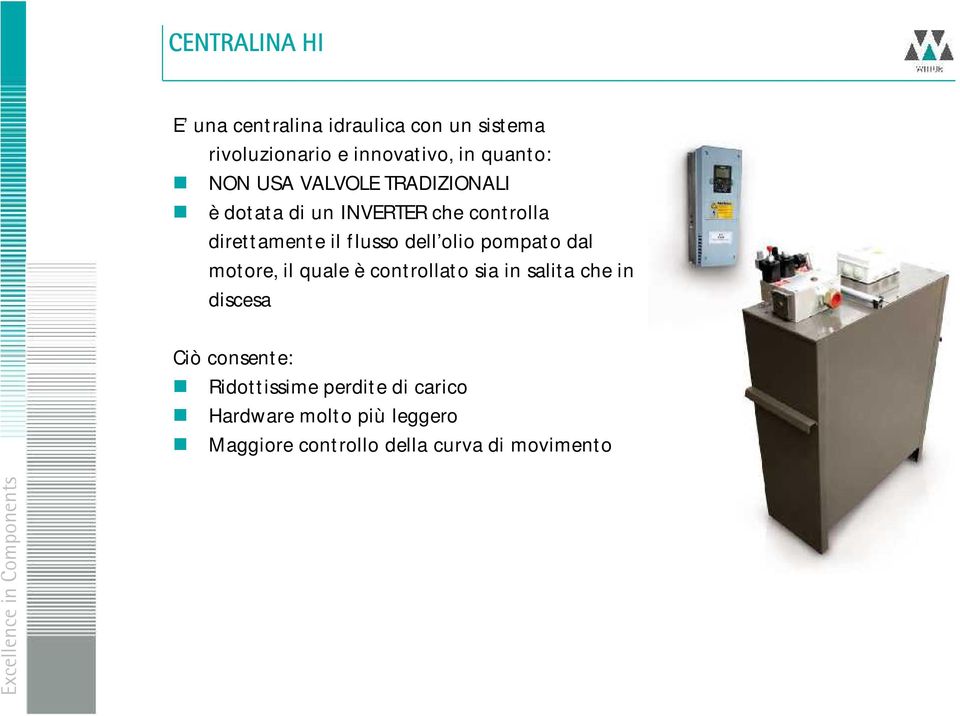 olio pompato dal motore, il quale è controllato sia in salita che in discesa Ciò consente: