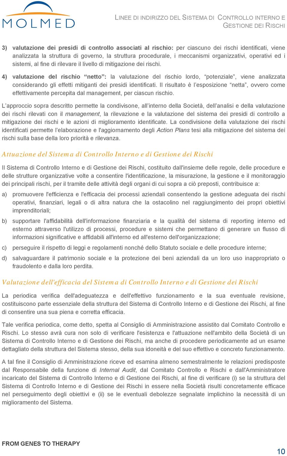 4) valutazione del rischio netto : la valutazione del rischio lordo, potenziale, viene analizzata considerando gli effetti mitiganti dei presidi identificati.