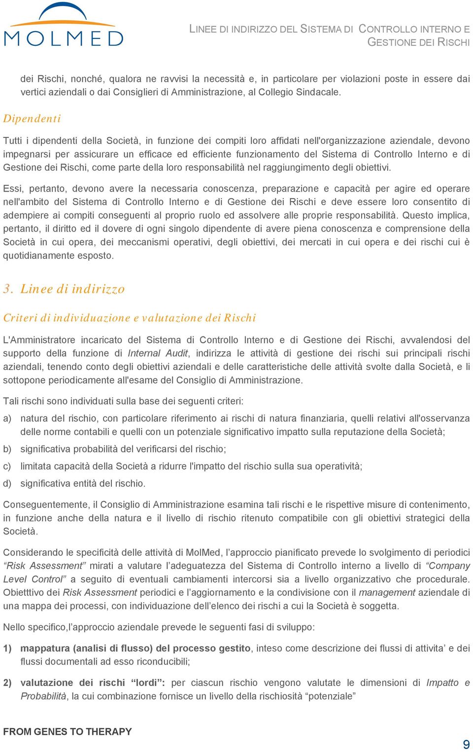 di Controllo Interno e di Gestione dei Rischi, come parte della loro responsabilità nel raggiungimento degli obiettivi.