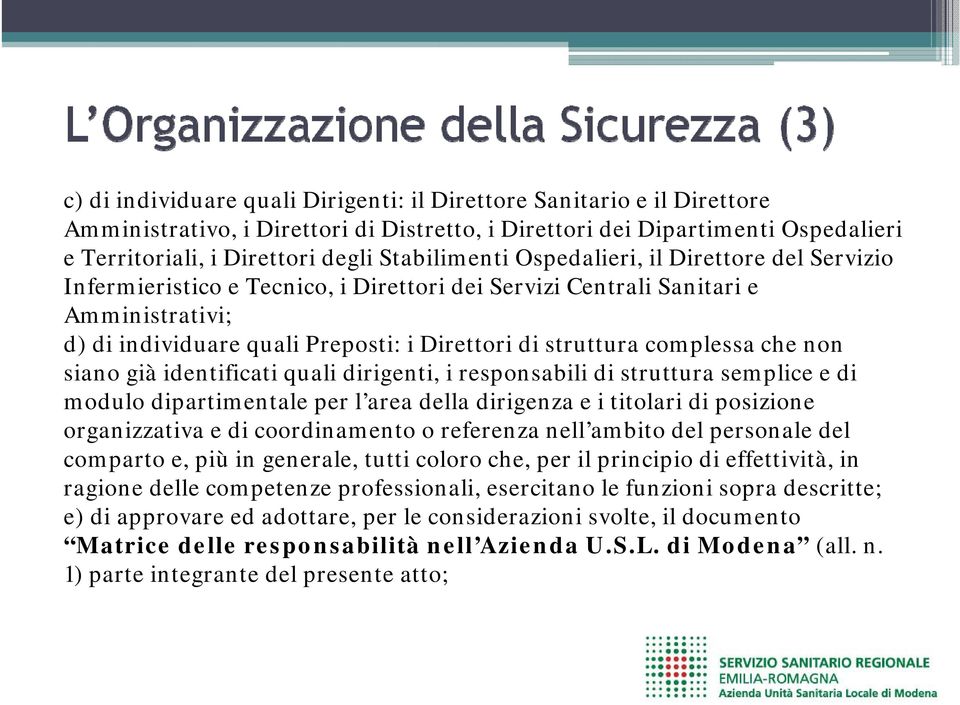 complessa che non siano già identificati quali dirigenti, i responsabili di struttura semplice e di modulo dipartimentale per l area della dirigenza e i titolari di posizione organizzativa e di