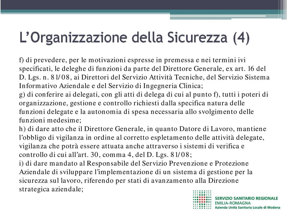 81/08, ai Direttori del Servizio Attività Tecniche, del Servizio Sistema Informativo Aziendale e del Servizio di Ingegneria Clinica; g) di conferire ai delegati, con gli atti di delega di cui al