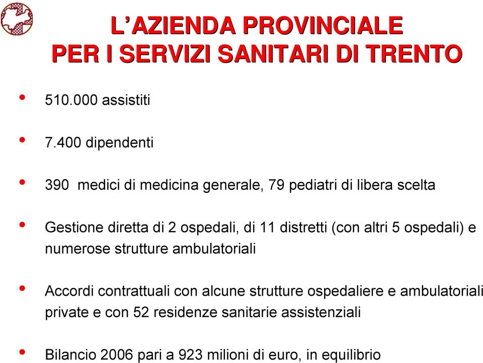 di 11 distretti (con altri 5 ospedali) e numerose strutture ambulatoriali Accordi contrattuali con alcune