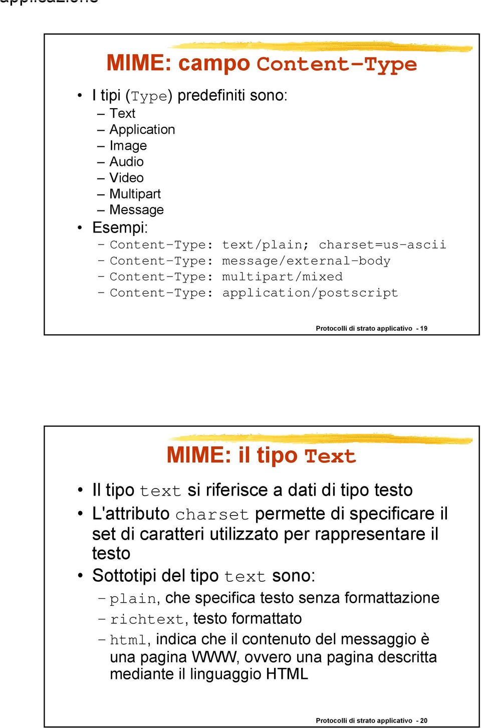 tipo testo L'attributo charset permette di specificare il set di caratteri utilizzato per rappresentare il testo Sottotipi del tipo text sono: plain, che specifica testo senza