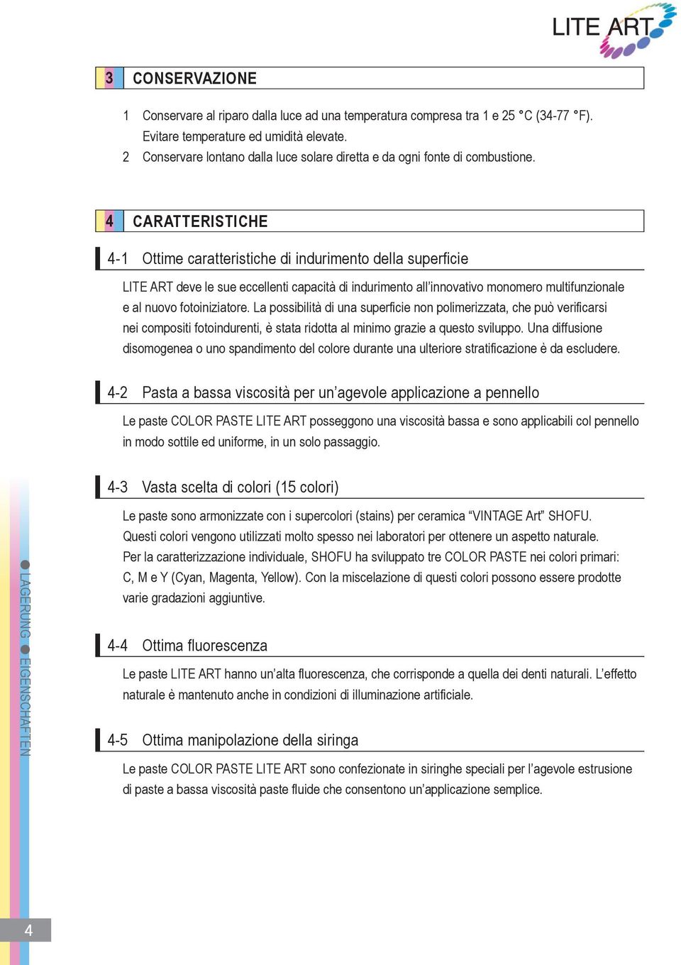 4 CArAttErIstICHE 4-1 Ottime caratteristiche di indurimento della superficie LITE ART deve le sue eccellenti capacità di indurimento all innovativo monomero multifunzionale e al nuovo fotoiniziatore.