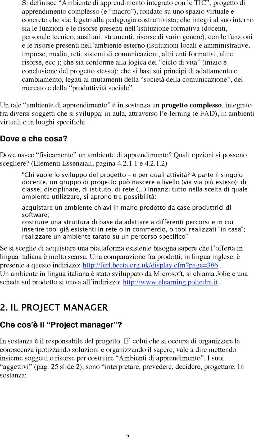 presenti nell ambiente esterno (istituzioni locali e amministrative, imprese, media, reti, sistemi di comunicazioni, altri enti formativi, altre risorse, ecc.