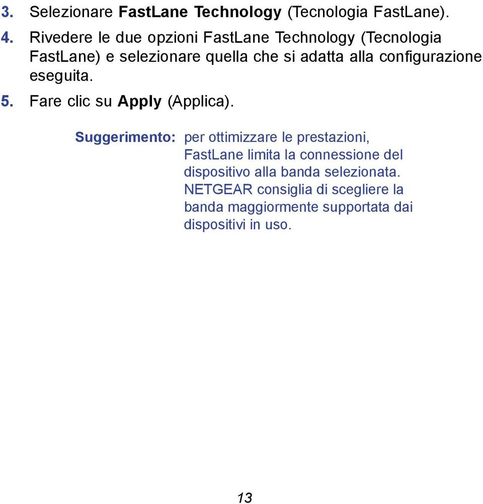 configurazione eseguita. 5. Fare clic su Apply (Applica).