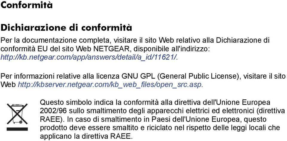 Per informazioni relative alla licenza GNU GPL (General Public License), visitare il sito Web http://kbserver.netgear.com/kb_web_files/open_src.asp.