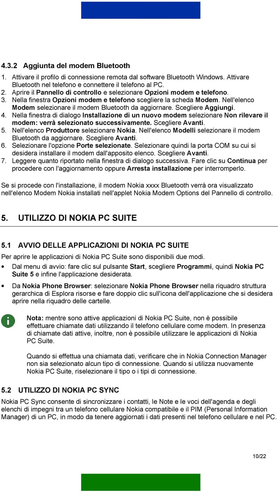 Nell'elenco Modem selezionare il modem Bluetooth da aggiornare. Scegliere Aggiungi. 4.