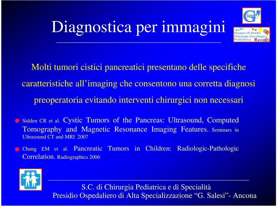 Cystic Tumors of the Pancreas: Ultrasound, Computed Tomography and Magnetic Resonance Imaging Features.