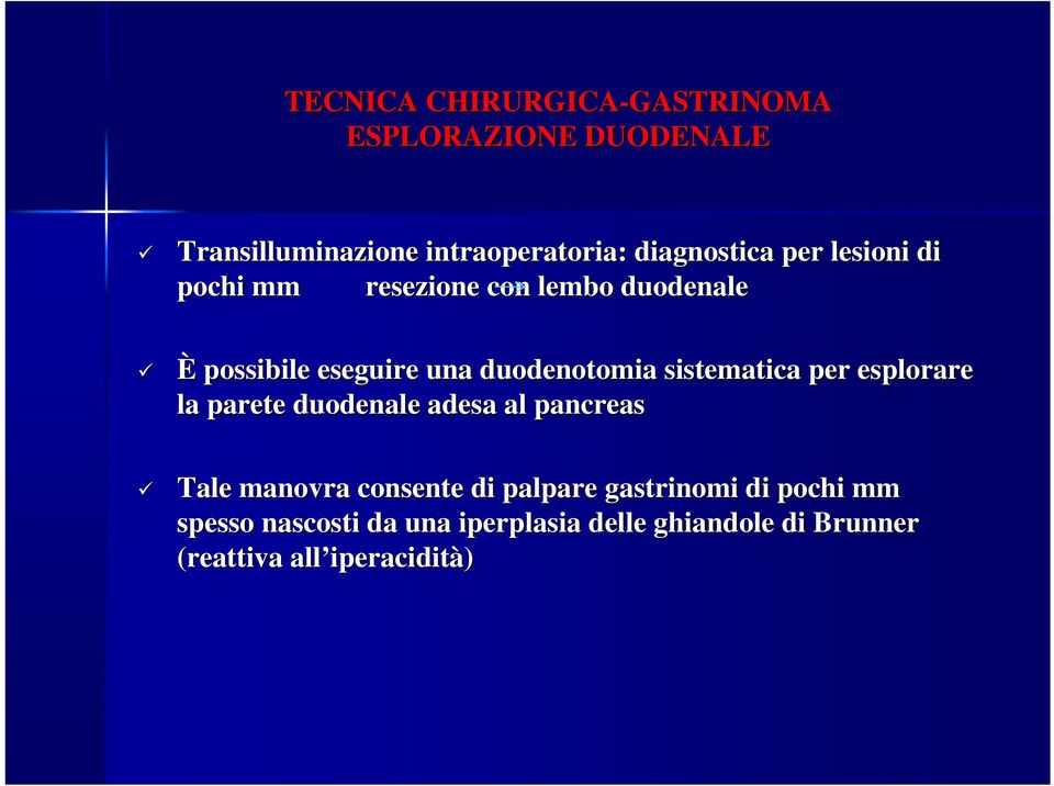 sistematica per esplorare la parete duodenale adesa al pancreas Tale manovra consente di palpare