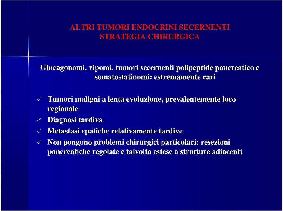 prevalentemente loco regionale Diagnosi tardiva Metastasi epatiche relativamente tardive Non