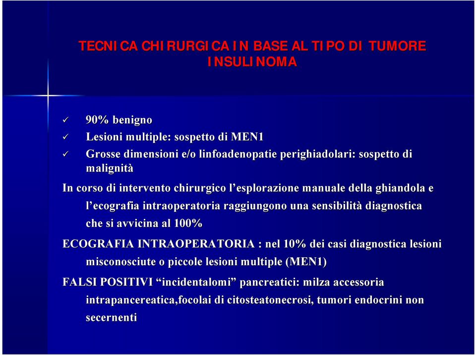 raggiungono una sensibilità diagnostica che si avvicina al 100% ECOGRAFIA INTRAOPERATORIA : nel 10% dei casi diagnostica lesioni misconosciute o