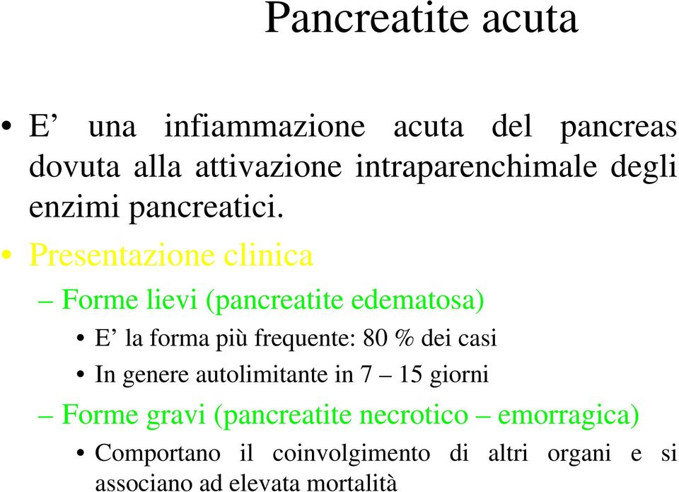 Presentazione clinica Forme lievi (pancreatite edematosa) E la forma più frequente: 80 % dei casi