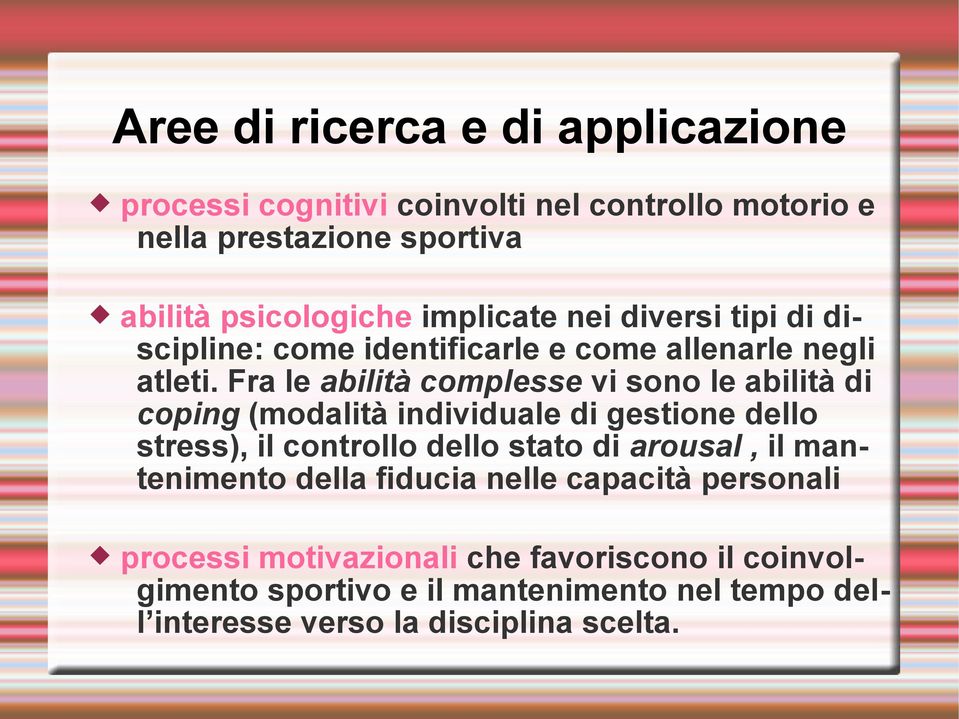 Fra le abilità complesse vi sono le abilità di coping (modalità individuale di gestione dello stress), il controllo dello stato di arousal,