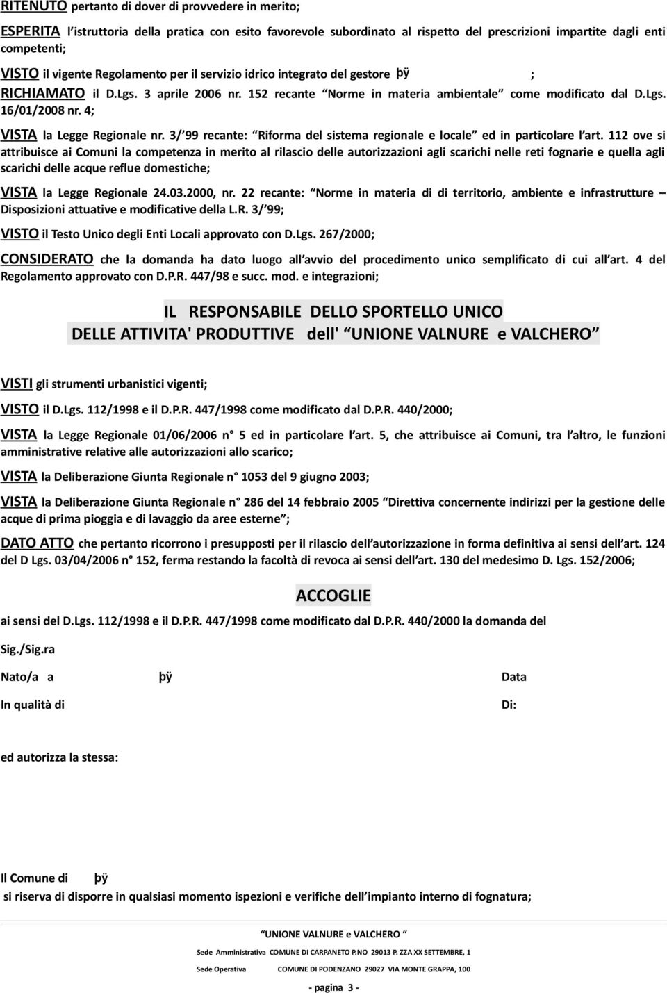 4; VISTA la Legge Regionale nr. 3/ 99 recante: Riforma del sistema regionale e locale ed in particolare l art.