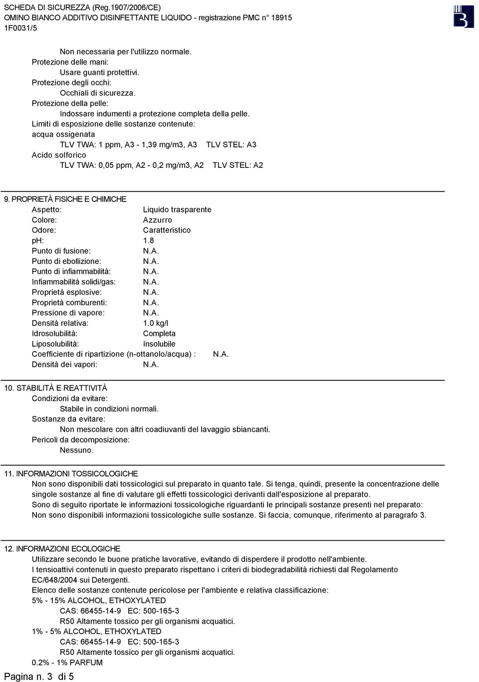 Limiti di esposizione delle sostanze contenute: acqua ossigenata TLV TWA: 1 ppm, A3-1,39 mg/m3, A3 TLV STEL: A3 Acido solforico TLV TWA: 0,05 ppm, A2-0,2 mg/m3, A2 TLV STEL: A2 9.