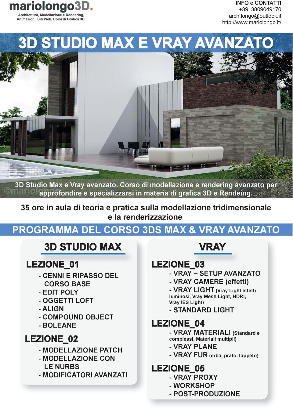 PROGRAMMA DEL CORSO 3DS MAX & VRAY AVANZATO 3D STUDIO MAX VRAY LEZIONE_01 - CENNI E RIPASSO DEL CORSO BASE - EDIT POLY - OGGETTI LOFT - ALIGN - COMPOUND OBJECT - BOLEANE LEZIONE_02 - MODELLAZIONE