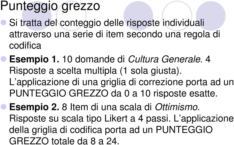 L applicazione di una griglia di correzione porta ad un PUNTEGGIO GREZZO da 0 a 10 risposte esatte. Esempio 2.