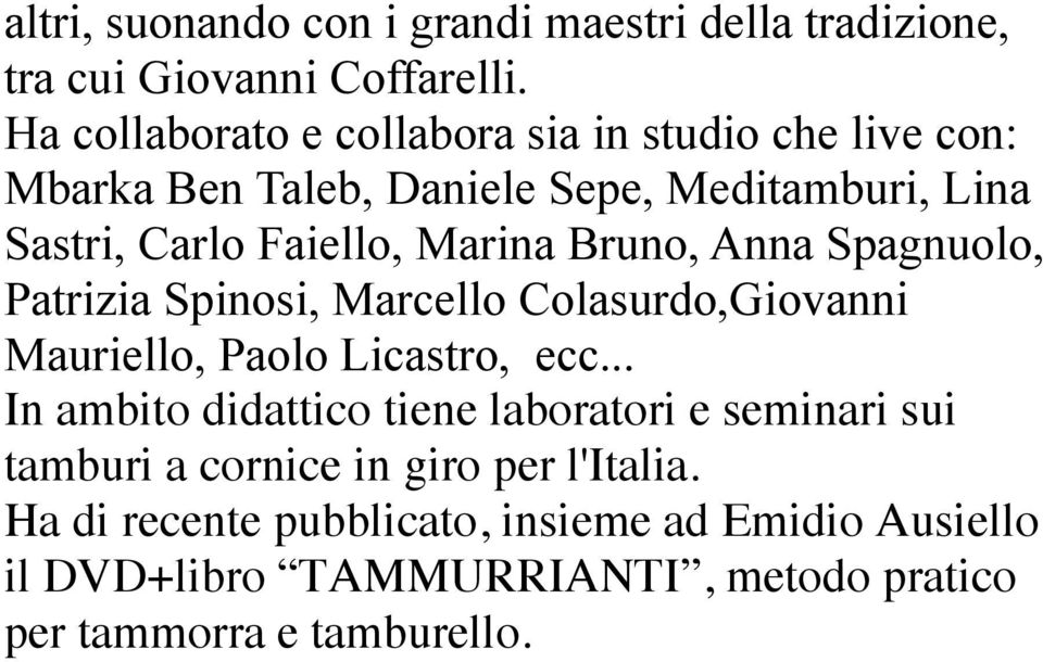 Marina Bruno, Anna Spagnuolo, Patrizia Spinosi, Marcello Colasurdo,Giovanni Mauriello, Paolo Licastro, ecc.