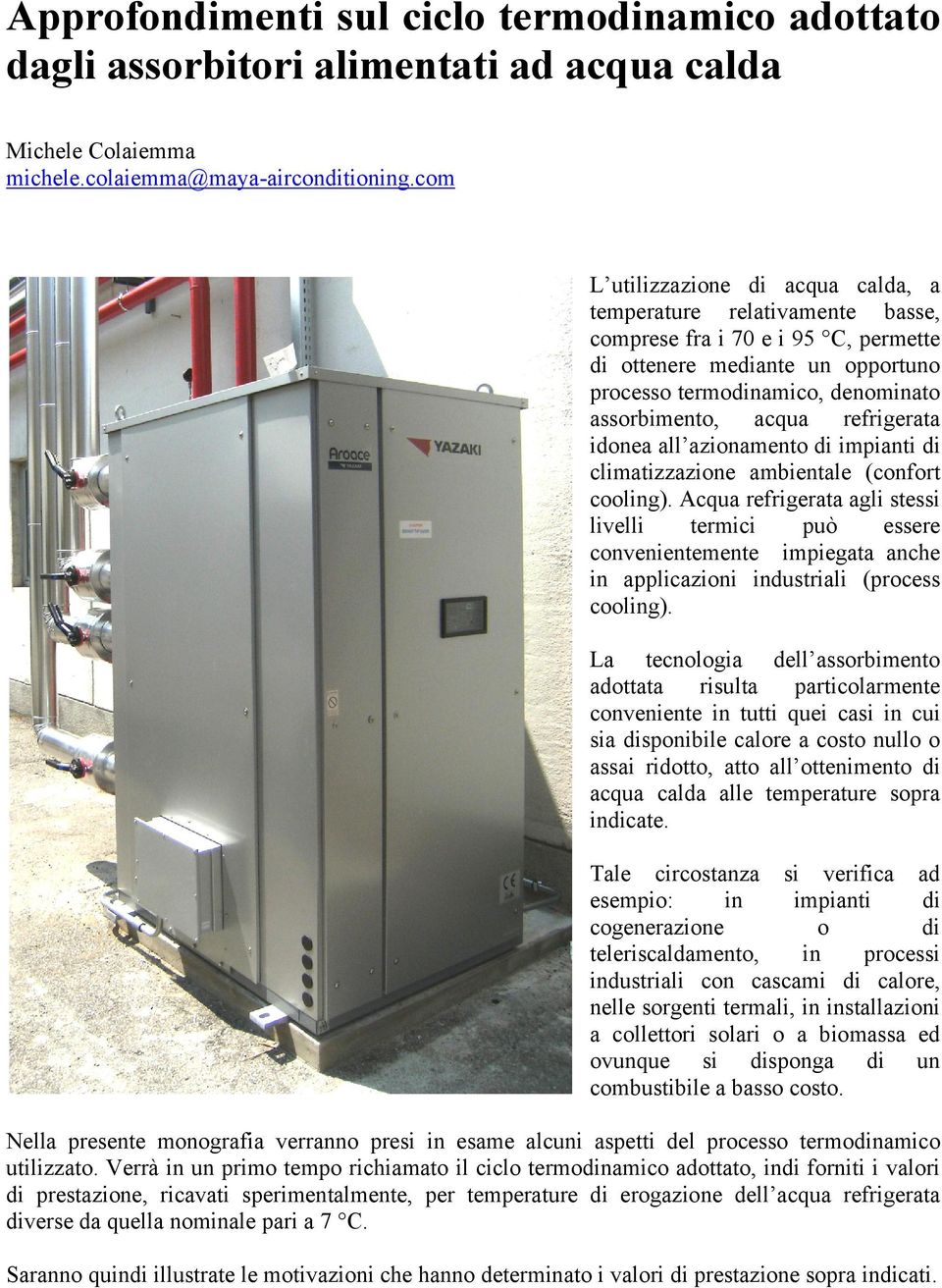 refrigerata idonea all azionamento di impianti di climatizzazione ambientale (confort cooling).