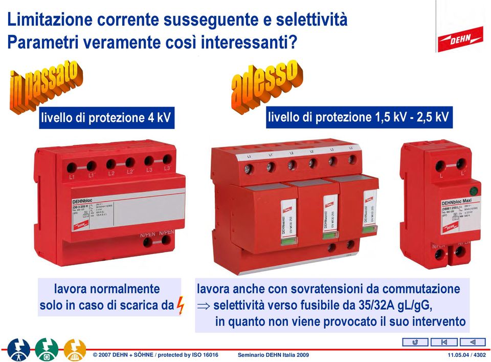 solo in caso di scarica da lavora anche con sovratensioni da commutazione selettività