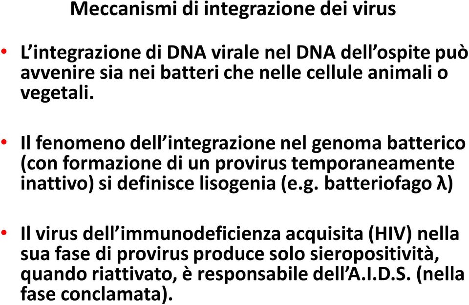 Il fenomeno dell integrazione nel genoma batterico (con formazione di un provirus temporaneamente inattivo) si definisce