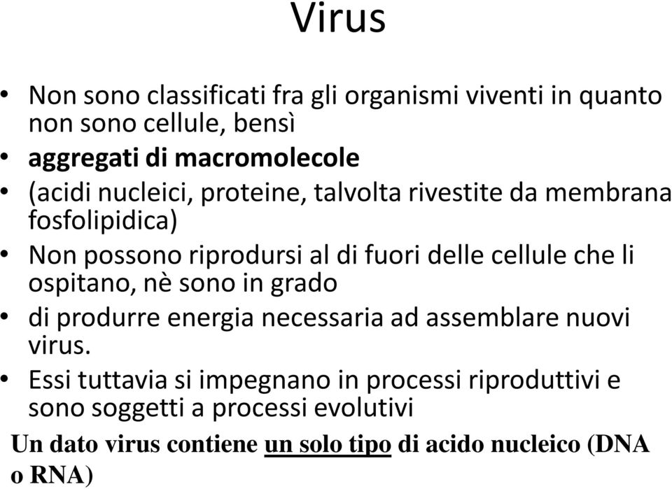 cellule che li ospitano, nè sono in grado di produrre energia necessaria ad assemblare nuovi virus.