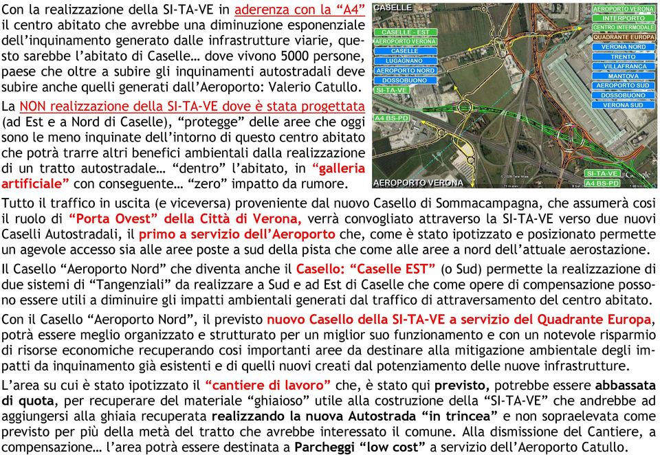 La NON realizzazione della SI-TA-VE dove è stata progettata (ad Est e a Nord di Caselle), protegge delle aree che oggi sono le meno inquinate dell intorno di questo centro abitato che potrà trarre