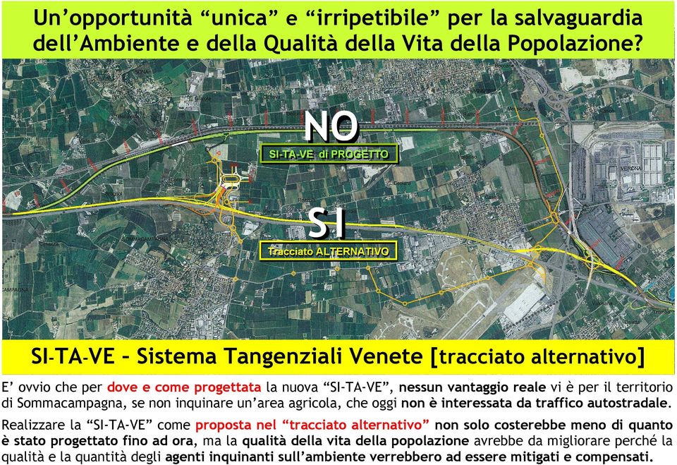 reale vi è per il territorio di Sommacampagna, se non inquinare un area agricola, che oggi non è interessata da traffico autostradale.