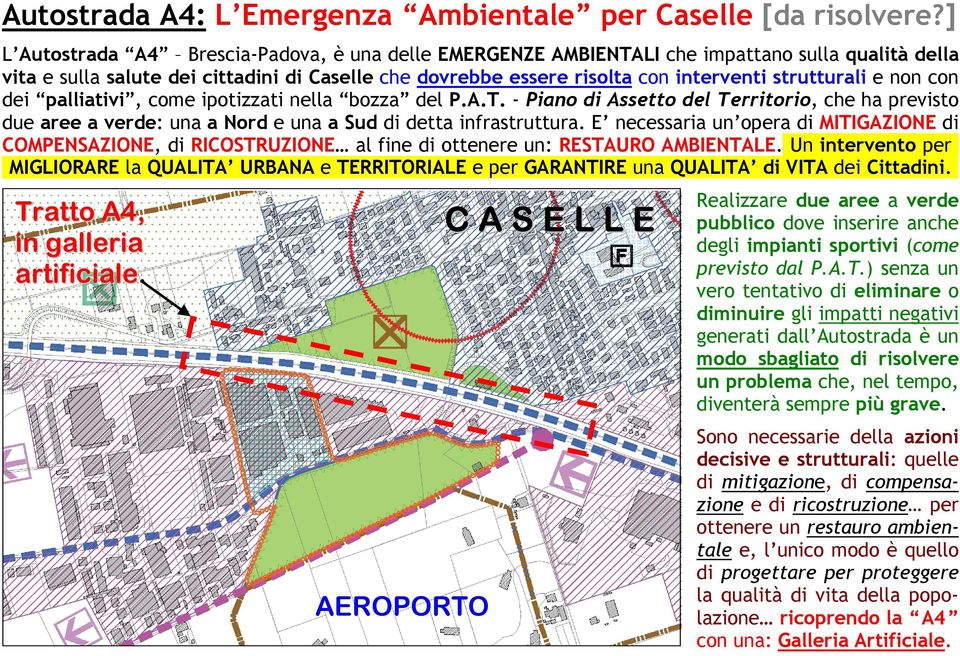 strutturali e non con dei palliativi, come ipotizzati nella bozza del P.A.T. - Piano di Assetto del Territorio, che ha previsto due aree a verde: una a Nord e una a Sud di detta infrastruttura.