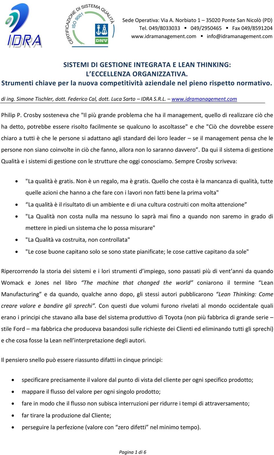 Crosby sosteneva che "Il più grande problema che ha il management, quello di realizzare ciò che ha detto, potrebbe essere risolto facilmente se qualcuno lo ascoltasse" e che "Ciò che dovrebbe essere