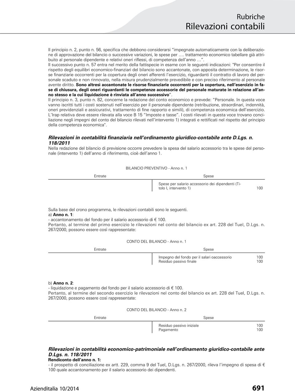 57 entra nel merito della fattispecie in esame con le seguenti indicazioni: "Per consentire il rispetto degli equilibri economico-finanziari del bilancio sono accantonate, con apposita